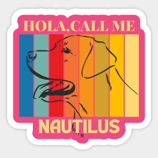 Hola,call me Nautilus  Dog Named T-Shirt Sticker